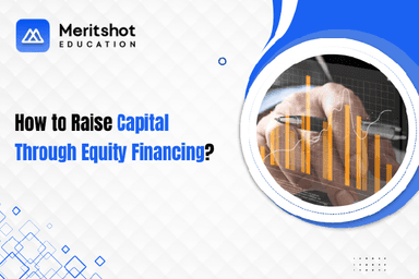 How to Raise Capital Through Equity Financing Successfully?