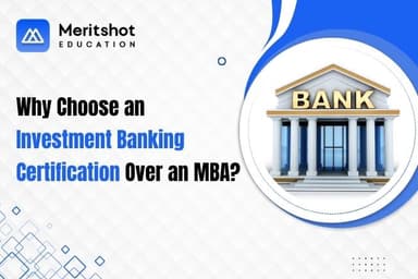 Investment Banking Certification vs MBA: What's Better for Your Career