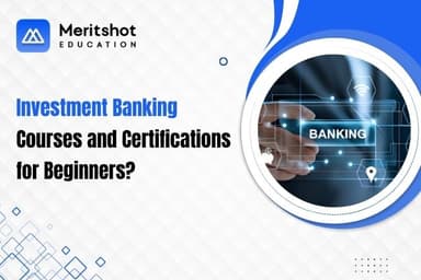 Investment Banking Courses and Certifications for Beginners