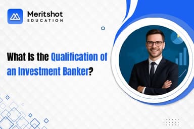 What Is the Qualification of an Investment Banker?